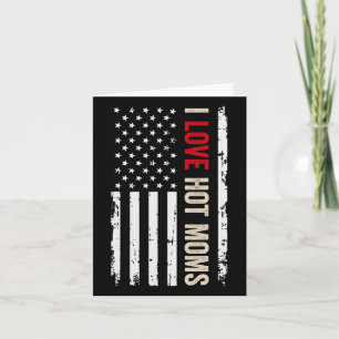 I Love Hot Moms American Usa Flag Card
