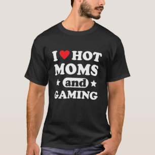 I Love Hot Moms And Gaming Heart Gamer Video Games T-Shirt