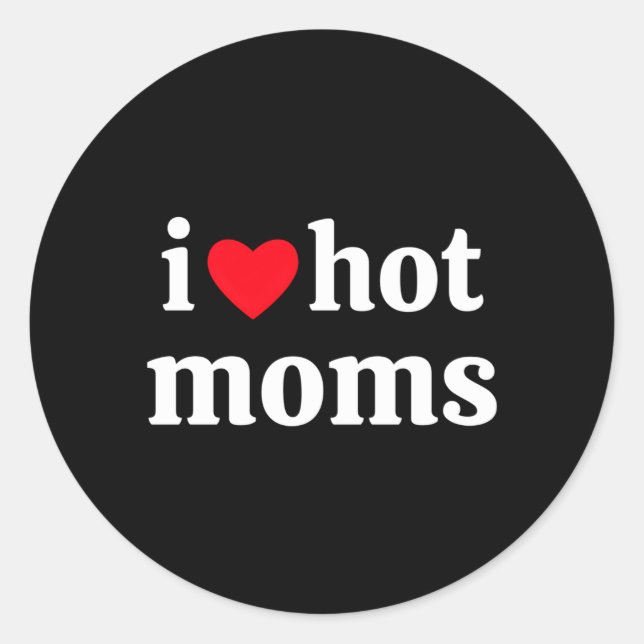 I Love Hot Moms Classic Round Sticker (Front)