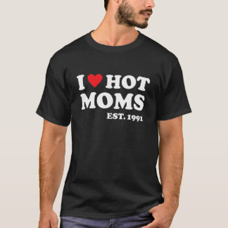 I Love Hot Moms Est 1991 Heart 30 Years Old T-Shirt