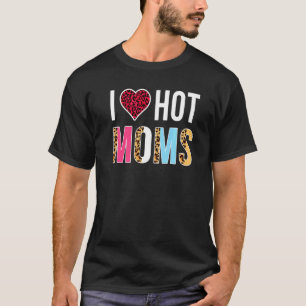 I Love Hot Moms Funny Leopard Heart For Hot Cute M T-Shirt