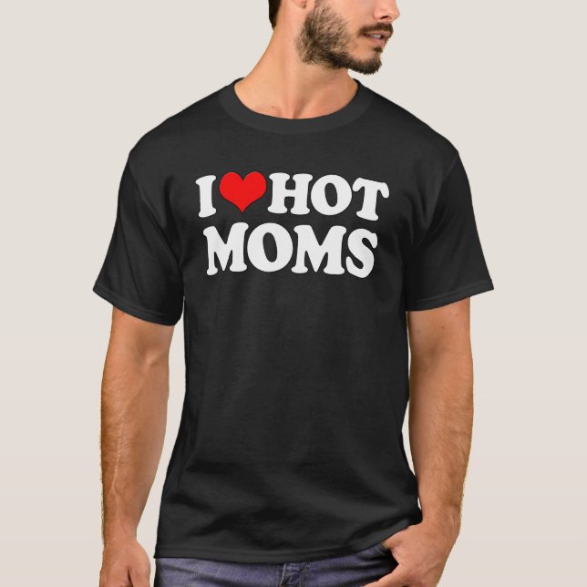I Love Hot Moms Funny Mother's Day Red He Love Hot T-Shirt (Front)