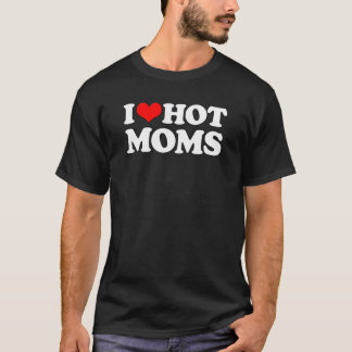 I Love Hot Moms  Funny Mother's Day Red Heart Love T-Shirt