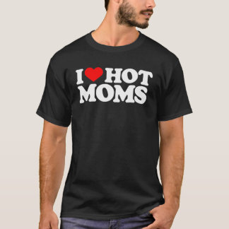 I Love Hot Moms Funny Red Heart Love Moms T-Shirt