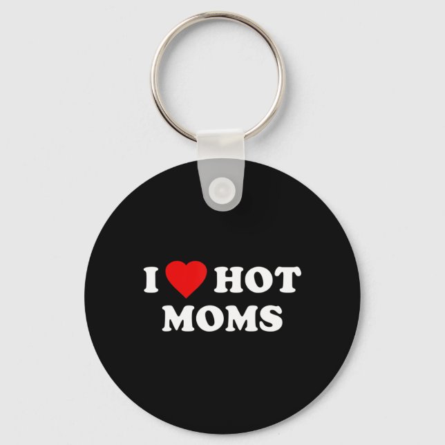 I Love Hot Moms  Key Ring (Front)