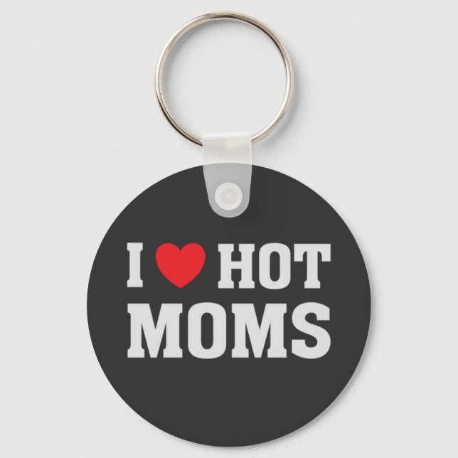 I LOVE HOT MOMS  KEY RING (Front)