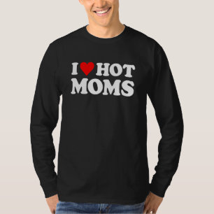 I Love Hot Moms Red Heart Love Moms 1 T-Shirt