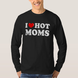 I Love Hot Moms Red Heart Love Moms 3 T-Shirt