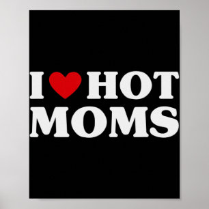 I Love Hot Moms Red Heart Love Moms Fun  Poster