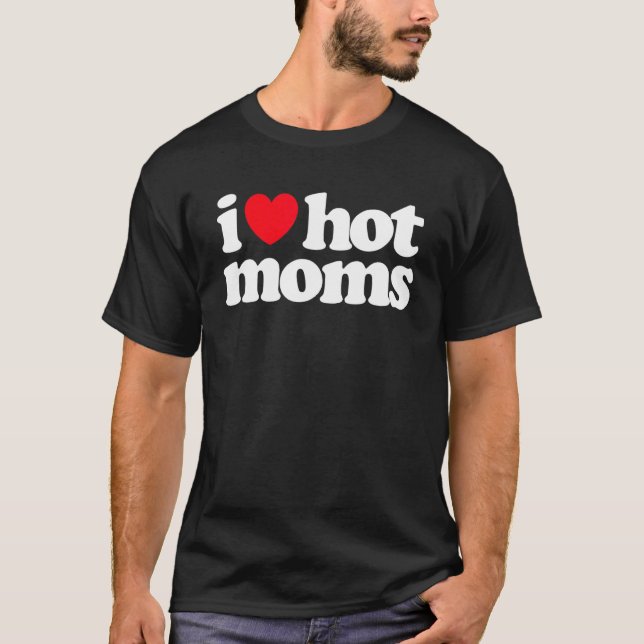 I Love Hot Moms  Red Heart Love Moms Mother Womens T-Shirt (Front)