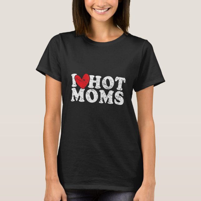I Love Hot Moms  Red Heart Love Moms T-Shirt (Front)