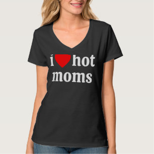 I Love Hot Moms   Red Heart Love Moms T-Shirt