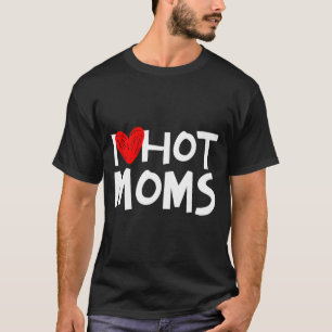 I Love Hot Moms Shirt I Heart Hot Moms Premium Tri