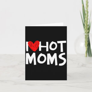 I Love Hot Moms Shirt I Heart Hot Moms Premium Tri Card