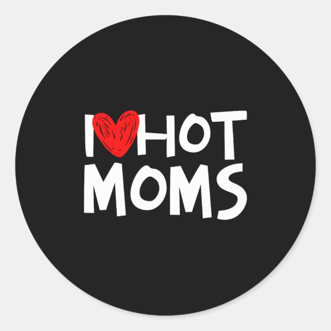 I Love Hot Moms Shirt I Heart Hot Moms Premium Tri Classic Round Sticker (Front)