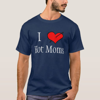 I love Hot Moms T-Shirt