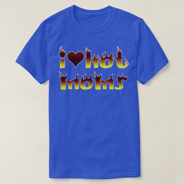 I Love Hot Moms T-Shirt (Design Front)