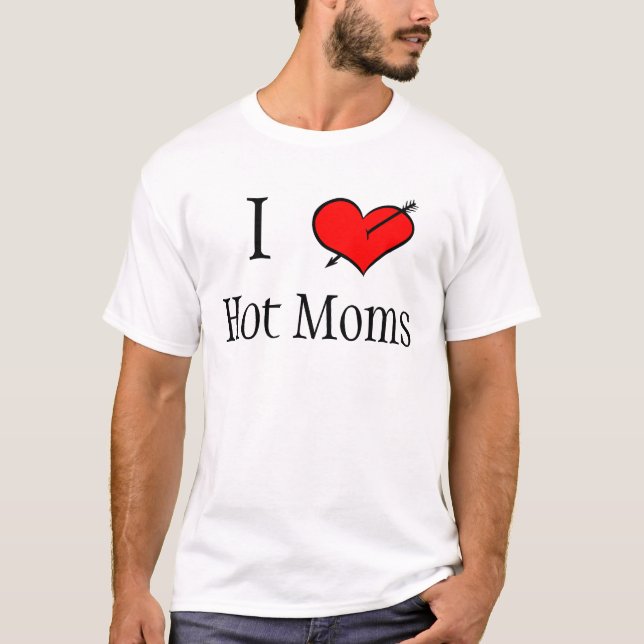I Love Hot Moms T-Shirt (Front)