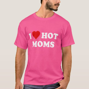I Love Hot Moms T-Shirt