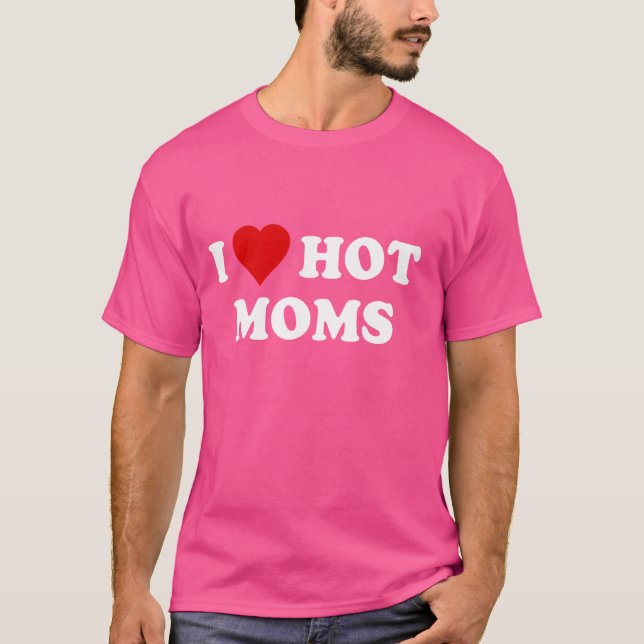 I Love Hot Moms T-Shirt (Front)
