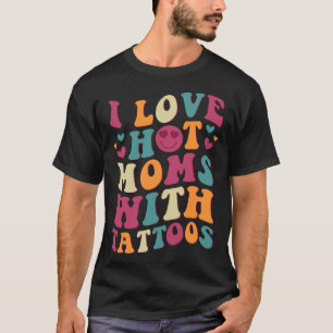 I Love Hot Moms With Tattoos Groovy Vintage Trendy T-Shirt