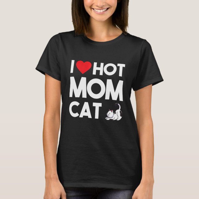 I Love Hot MomsCat I Heart Hot Dog Moms Love Hot M T-Shirt (Front)