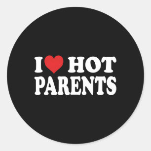 I Love Hot Parents I He Hot Moms And Dads Classic Round Sticker