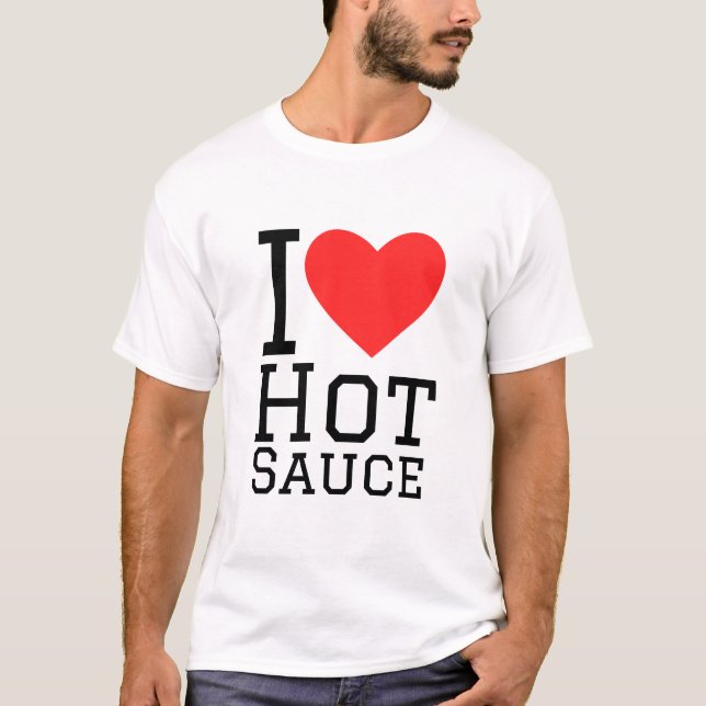 I love hot sauce T-Shirt (Front)