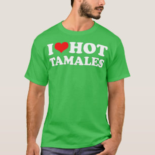 I Love Hot Tamales Funny Red Heart Love Tamales T-Shirt