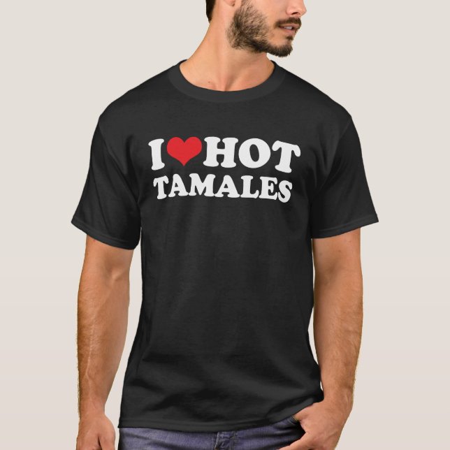 I Love Hot Tamales Tee  Red Heart Love Tamales (Front)