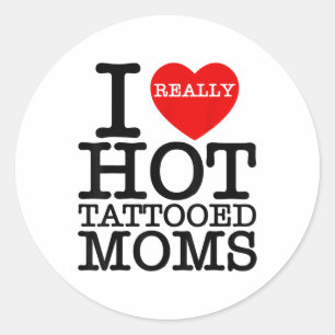 I Love Hot Tattoos Moms Red Heart Funny Mothers Da Classic Round Sticker