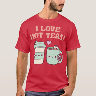 I love Hot Teas Funny Pun T-Shirt