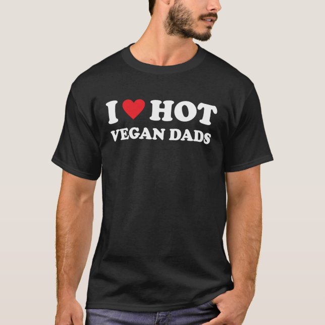 I Love Hot Vegan Dads Heart Vegetarian  Veganism V T-Shirt (Front)