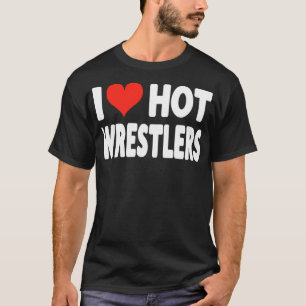 I Love Hot Wrestlers - Heart Funny - Wrestling Wre T-Shirt