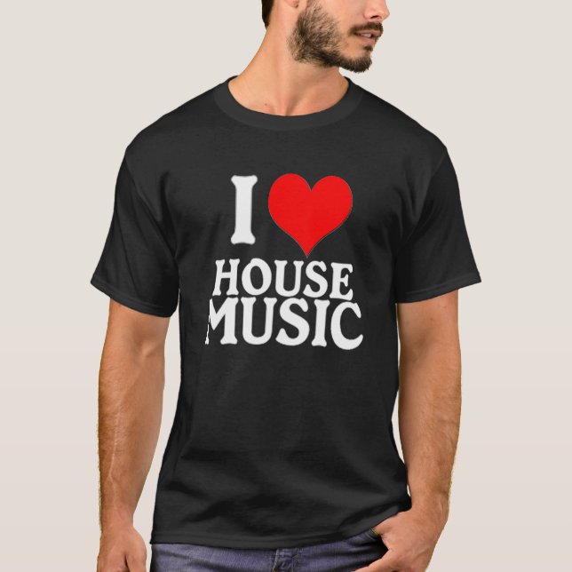 I LOVE HOUSE MUSIC - Dark ed. T-Shirt (Front)