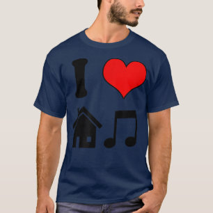 I Love House Music Funny Electronic Music T-Shirt