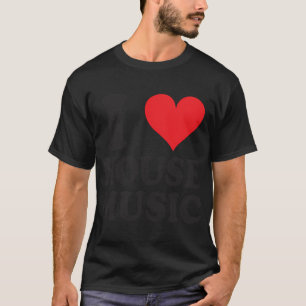 I Love House Music T-Shirt