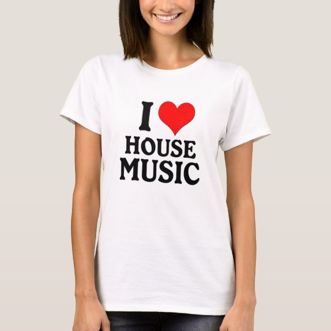 I LOVE HOUSE MUSIC T-Shirt (Front)