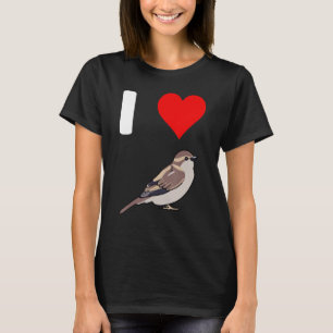 I Love House Sparrow bird lover T-Shirt