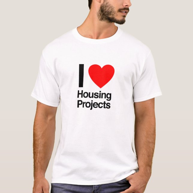i love housing projects T-Shirt (Front)