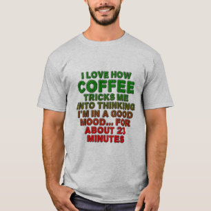 I love how coffee tricks me T-Shirt