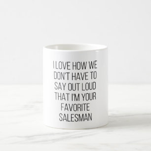 I Love How We Don't Have To Say Out Loud That I'M  Coffee Mug