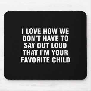 I Love How We Don't Have To Say Out Loud That I'm  Mouse Mat