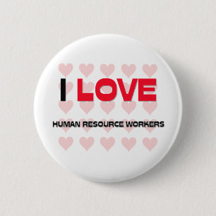 I LOVE HUMAN RESOURCE WORKERS 6 CM ROUND BADGE