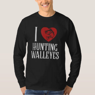 I Love Hunting Walleyes Zander Hooks Lures Walleye T-Shirt