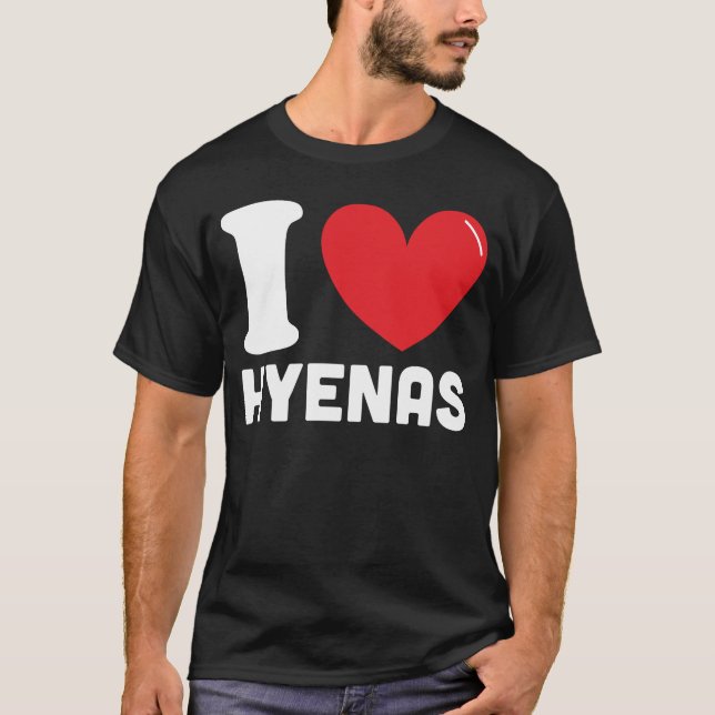 I Love Hyenas T-Shirt (Front)