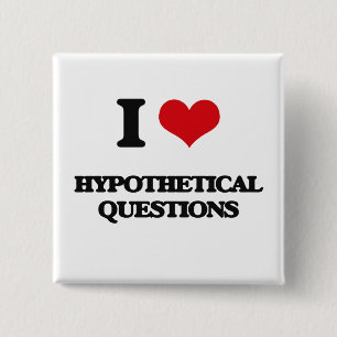 I love Hypothetical Questions 15 Cm Square Badge