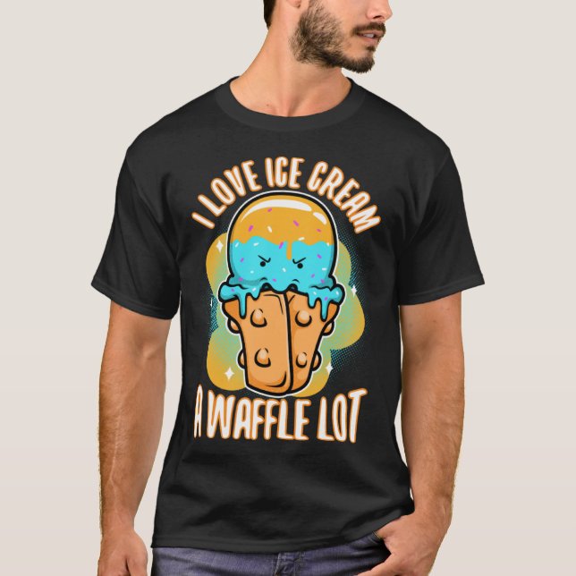 I love ice cream a waffle lot  3 T-Shirt (Front)