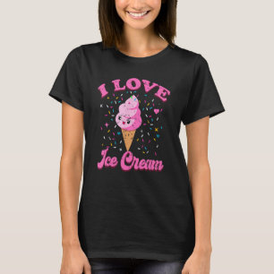 I Love Ice Cream Summer Cool I Love Desserts T-Shirt