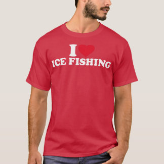 I love Ice Fishing T-Shirt